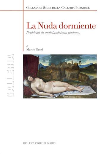 La nuda dormiente. Problemi di anticlassicismo padano. Ediz. illustrata - Marco Tanzi - Libro De Luca Editori d'Arte 2024 | Libraccio.it