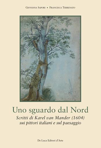 Uno sguardo dal Nord. Scritti di Karel van Mander (1604) ) sui pittori italiani e sul paesaggio - Giovanna Sapori, Francesca Terrenato - Libro De Luca Editori d'Arte 2025 | Libraccio.it