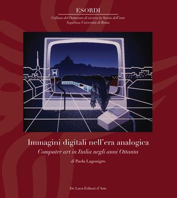 Immagini digitali nell'era analogica. Computer art in Italia negli anni Ottanta. Ediz. illustrata - Paola Lagonigro - Libro De Luca Editori d'Arte 2025, Esordi | Libraccio.it