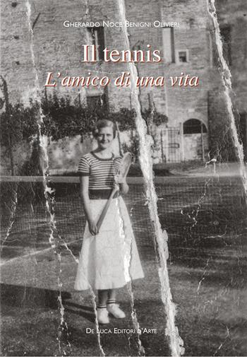 Il tennis. L'amico di una vita - Gherardo Noce Benigni Olivieri - Libro De Luca Editori d'Arte 2025 | Libraccio.it