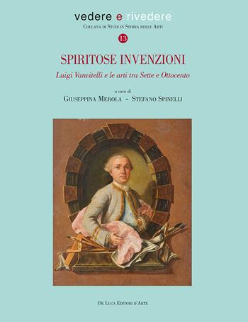 Spiritose invenzioni. Luigi Vanvitelli e le arti tra Sette e Ottocento  - Libro De Luca Editori d'Arte 2025, Vedere e rivedere | Libraccio.it