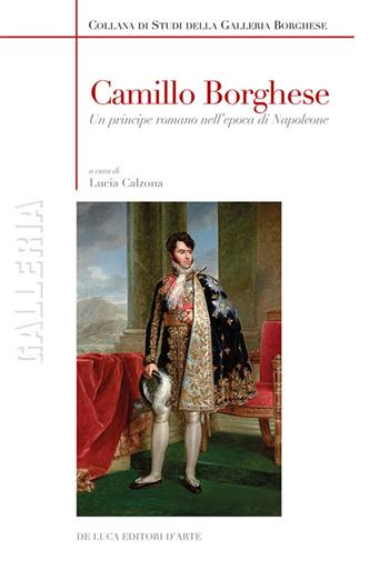 Camillo Borghese. Un principe romano nell'epoca di Napoleone. Ediz. a colori  - Libro De Luca Editori d'Arte 2026, Galleria | Libraccio.it