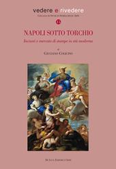 Napoli sotto torchio. Incisori e mercato di stampe in età moderna. Ediz. a colori
