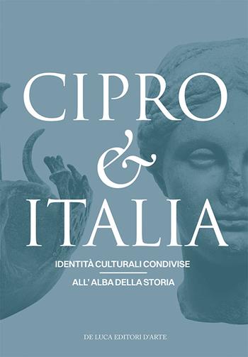 Cipro & Italia. Identità culturali condivise all'alba della storia. Ediz. italiana e inglese  - Libro De Luca Editori d'Arte 2026 | Libraccio.it