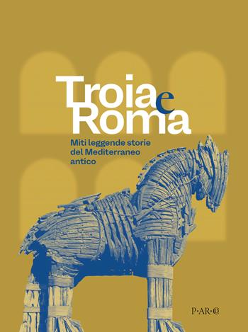 Troia e Roma. Miti leggende, storie del Mediterraneo antico. Ediz. a colori  - Libro De Luca Editori d'Arte 2026 | Libraccio.it