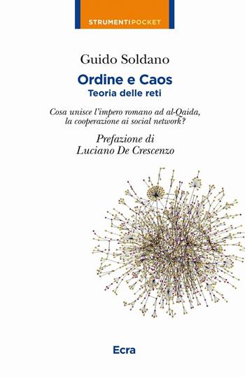 Ordine e caos. Teoria delle reti. Cosa unisce la caduta dell'impero romano alla cooperazione, i social network ad Al-Qaida? - Guido Soldano - Libro Ecra 2011, Strumenti pocket | Libraccio.it