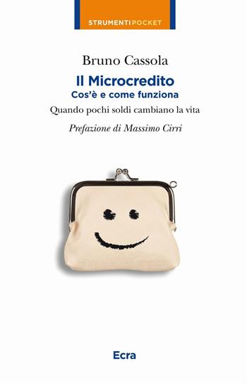 Il microcredito. Com'è e come funziona. Quando pochi soldi cambiano la vita - Bruno Cassola - Libro Ecra 2011, Strumenti pocket | Libraccio.it