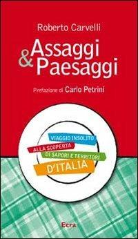 Assaggi & Paesaggi. Viaggio insolito alla scoperta di sapori e territori d'Italia - Roberto Carvelli - Libro Ecra 2011 | Libraccio.it