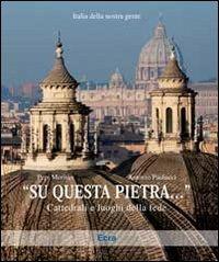 «Su questa pietra...». Cattedrali e luoghi della fede. Ediz. illustrata - Pepi Merisio, Antonio Paolucci - Libro Ecra 2018, Italia della nostra gente | Libraccio.it