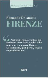 Firenze - Edmondo De Amicis - Libro Ecra 2012, L'Italia raccontata dagli scrittori | Libraccio.it