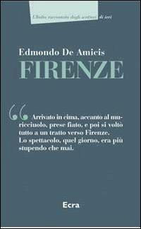 Firenze - Edmondo De Amicis - Libro Ecra 2012, L' Italia raccontata dagli scrittori | Libraccio.it