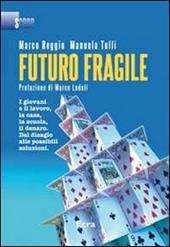 Futuro fragile. I giovani e il lavoro, la casa, la scuola, il denaro. Dal disagio alle possibili soluzioni