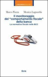 Il monitoraggio del «comportamento fiscale» della banca. La normativa fiscale nelle BBC - Marco Piazza, Monica Laguardia - Libro Ecra 2013, Strumenti pocket | Libraccio.it