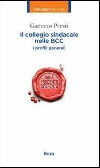 Il collegio sindacale nelle BCC. I profili generali - Gaetano Presti - Libro Ecra 2013, Strumenti pocket | Libraccio.it