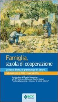 Famiglia, scuola di cooperazione. Luogo di affetti, di grammatica del lavoro, del risparmio e della responsabilità  - Libro Ecra 2013 | Libraccio.it
