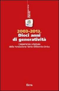 2003-2013. Dieci anni di generatività. L'esperienza originale della Fondazione Tertio Millennio-Onlus  - Libro Ecra 2013, Quaderni fondazione Tertio Millennio | Libraccio.it