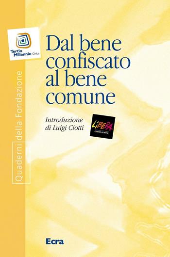 Dal bene confiscato al bene comune  - Libro Ecra 2014, Quaderni fondazione Tertio Millennio | Libraccio.it