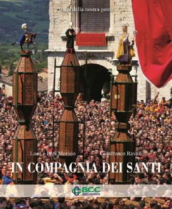 In compagnia dei santi. Ediz. illustrata - Pepi Merisio, Luca Merisio, Gianfranco Ravasi - Libro Ecra 2014, Italia della nostra gente | Libraccio.it