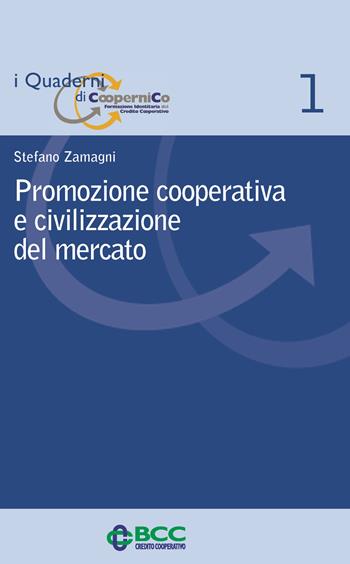 Promozione cooperativa e civilizzazione del mercato - Stefano Zamagni - Libro Ecra 2009, I quaderni di Coopernico | Libraccio.it