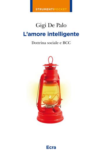 L' amore intelligente. Dottrina sociale e BCC - Gigi De Palo - Libro Ecra 2015, Strumenti pocket | Libraccio.it