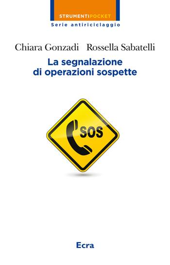 La segnalazione di operazioni sospette - Chiara Gonzadi, Rossella Sabatelli - Libro Ecra 2015, Strumenti pocket | Libraccio.it