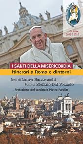 Santi della misericordia. Itinerari a Roma e dintorni. Giubileo di papa Francesco