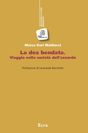 La dea bendata. Viaggio nella società dell'azzardo - Marco Dari Mattiacci - Libro Ecra 2016, Quaderni fondazione Tertio Millennio | Libraccio.it