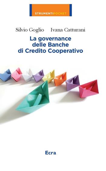 La governance delle banche di credito cooperative - Silvio Goglio, Ivana Catturani - Libro Ecra 2016, Strumenti pocket | Libraccio.it