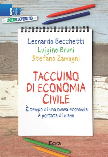 Taccuino di economia civile. È tempo di una nuova economia. A portata di mano - Leonardo Becchetti, Luigino Bruni, Stefano Zamagni - Libro Ecra 2016, Scoop | Libraccio.it