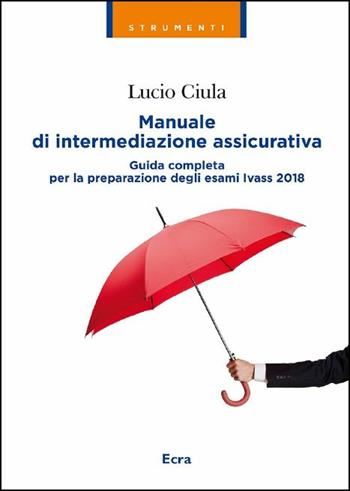 Manuale di intermediazione assicurativa. Nuova ediz. - Lucio Ciula - Libro Ecra 2017, Strumenti | Libraccio.it