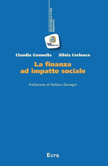 La finanza ad impatto sociale. Nuova ediz. - Claudia Gonnella, Silvia Cerlenco - Libro Ecra 2017, Quaderni fondazione Tertio Millennio | Libraccio.it