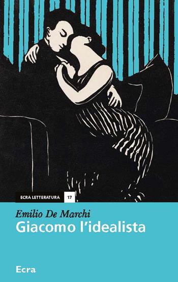 Giacomo l'idealista - Emilio De Marchi - Libro Ecra 2017, Letteratura | Libraccio.it