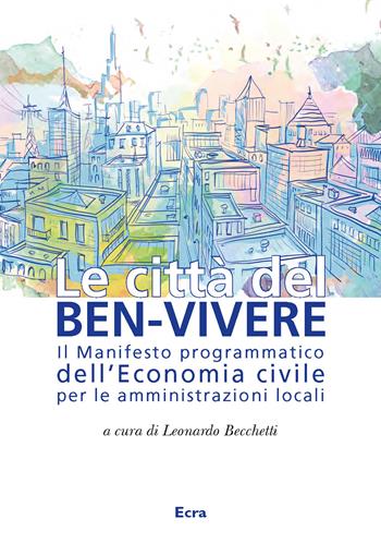 Le città del ben-vivere. Il Manifesto programmatico dell'Economia civile per le amministrazioni locali  - Libro Ecra 2017, Fuori collana | Libraccio.it