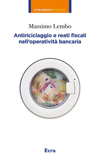 Antiriciclaggio e reati fiscali nella operatività bancaria - Massimo Lembo - Libro Ecra 2017, Strumenti pocket | Libraccio.it