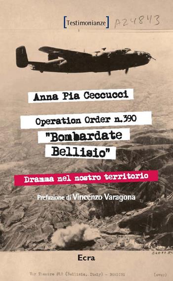 Operation order N.390. Bombardate Bellisio - Anna Pia Ceccucci - Libro Ecra 2017 | Libraccio.it