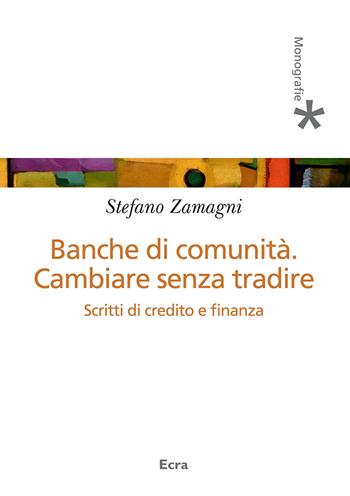 Banche di comunità. Cambiare senza tradire - Stefano Zamagni - Libro Ecra 2018 | Libraccio.it