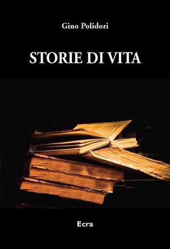 Storie di vita - Gino Polidori - Libro Ecra 2018 | Libraccio.it