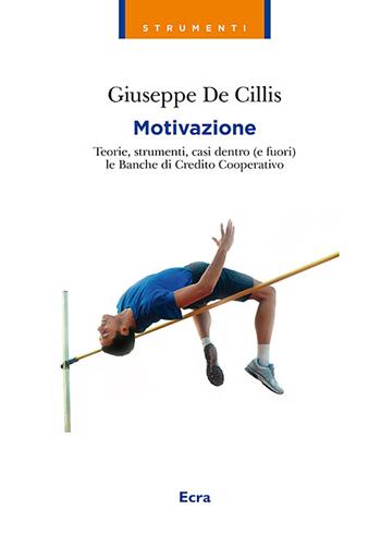 Motivazione. Teorie, strumenti, casi dentro (e fuori) le Banche di credito cooperativo - Giuseppe De Cillis - Libro Ecra 2018, Strumenti | Libraccio.it