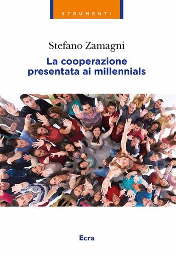 La cooperazione presentata ai millennials - Stefano Zamagni - Libro Ecra 2018, Strumenti | Libraccio.it