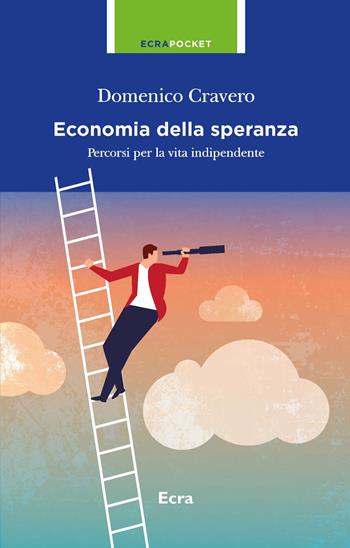 L' economia della speranza. Percorsi per la vita indipendente - Domenico Cravero - Libro Ecra 2019, Pocket | Libraccio.it