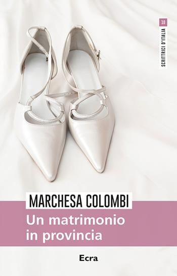 Un matrimonio in provincia - Marchesa Colombi - Libro Ecra 2019, Scrittrici d'Italia | Libraccio.it