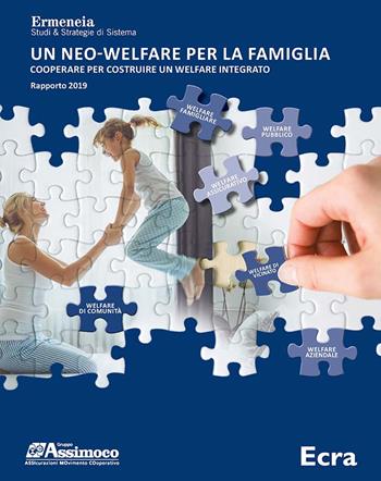 Un neo-welfare per la famiglia. Cooperare per costruire un welfare integrato. Rapporto 2019  - Libro Ecra 2019, Strumenti | Libraccio.it