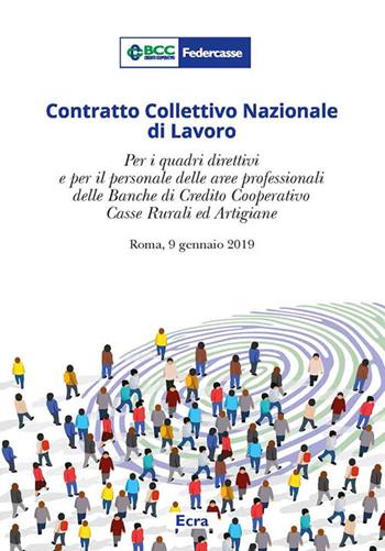 Contratto Collettivo Nazionale di Lavoro. Per i quadri direttivi e per il personale delle aree professionali della banche di credito cooperativo casse rurali ed artigiane (Roma, 9 gennaio 2019)  - Libro Ecra 2020 | Libraccio.it