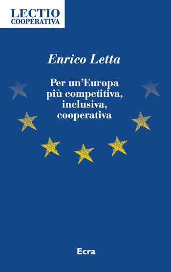 Per un’Europa più competitiva, inclusiva, cooperativa - Enrico Letta - Libro Ecra 2020, Lectio Cooperativa | Libraccio.it
