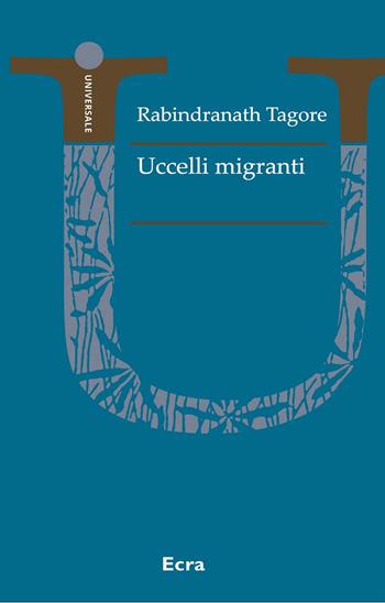Uccelli migranti. Nuova ediz. - Rabindranath Tagore - Libro Ecra 2020, Universale | Libraccio.it
