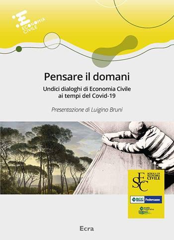 Pensare il domani. Undici dialoghi di economia civile ai tempi del Covid-19  - Libro Ecra 2020, Economia civile | Libraccio.it