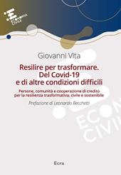 Resilire per trasformare. Del Covid-19 e di altre condizioni difficili