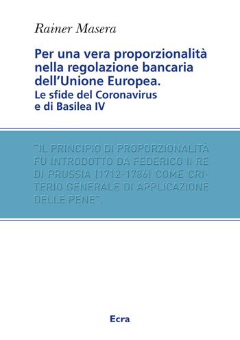 Per una vera proporzionalità. Regolazione bancaria dell'Unione Europea - Rainer Masera - Libro Ecra 2021, Fuori collana | Libraccio.it