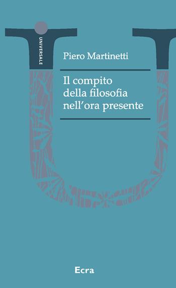 Il compito della filosofia nell'ora presente - Piero Martinetti - Libro Ecra 2021, Universale | Libraccio.it