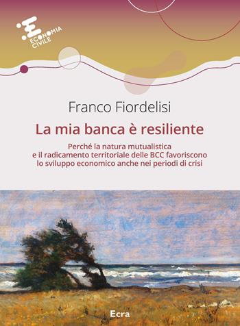 La mia banca è resiliente - Franco Fiordelisi - Libro Ecra 2021, Economia civile | Libraccio.it